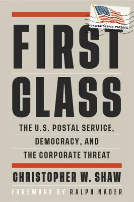 First Class: Serviciul poștal american, democrația și amenințarea corporativă - First Class: The U.S. Postal Service, Democracy, and the Corporate Threat