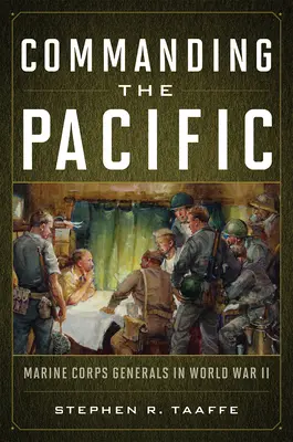 Comandând Pacificul: Generalii Corpului Pușcașilor Marini în Al Doilea Război Mondial - Commanding the Pacific: Marine Corps Generals in World War II