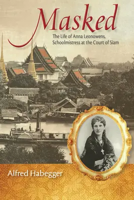 Mascată: Viața Annei Leonowens, învățătoare la curtea Siamului (The Life of Anna Leonowens, Schoolmistress at the Court of Siam) - Masked: The Life of Anna Leonowens, Schoolmistress at the Court of Siam
