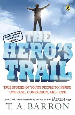 Traseul eroului: Povești adevărate ale tinerilor pentru a inspira curaj, compasiune și speranță, Ediție revizuită și actualizată - The Hero's Trail: True Stories of Young People to Inspire Courage, Compassion, and Hope, Newly Revised and Updated Edition