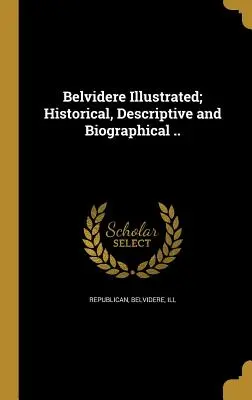 Belvidere ilustrat; istoric, descriptiv și biografic ... - Belvidere Illustrated; Historical, Descriptive and Biographical ..