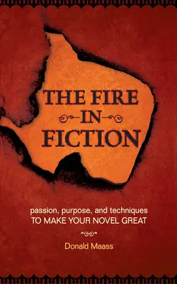Focul în ficțiune: Pasiune, scop și tehnici pentru a-ți face romanul grozav - The Fire in Fiction: Passion, Purpose and Techniques to Make Your Novel Great
