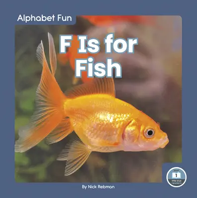 F de la pește - F Is for Fish