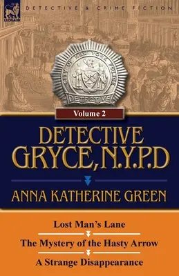 Detectivul Gryce, N. Y. P. D.: Volumul: 2-Lost Man's Lane, misterul săgeții grăbite și o dispariție ciudată - Detective Gryce, N. Y. P. D.: Volume: 2-Lost Man's Lane, the Mystery of the Hasty Arrow and a Strange Disappearance