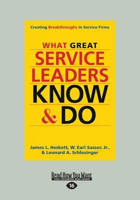 Ce știu și ce fac marii lideri din domeniul serviciilor: Creating Breakthroughs in Service Firms (Mare tipar 16pt) - What Great Service Leaders Know and Do: Creating Breakthroughs in Service Firms (Large Print 16pt)