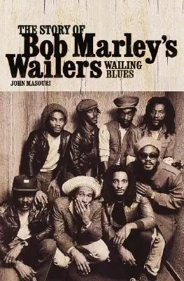 Wailing Blues: Povestea trupei Wailers a lui Bob Marley - Wailing Blues: The Story of Bob Marley's Wailers