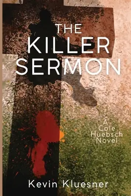 The Killer Sermon: Un roman Cole Huebsch - The Killer Sermon: A Cole Huebsch Novel