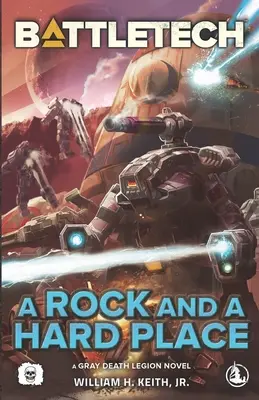 BattleTech: A Rock and a Hard Place (Un roman al Legiunii Morții Gri) - BattleTech: A Rock and a Hard Place (A Gray Death Legion Novel)