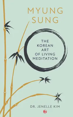 Myung Sung: Arta coreeană de a trăi meditația - Myung Sung: The Korean Art of Living Meditation