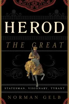 Irod cel Mare: Om de stat, vizionar, tiran - Herod the Great: Statesman, Visionary, Tyrant