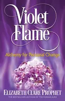 Flacăra violetă: Alchimie pentru schimbare personală - Violet Flame: Alchemy for Personal Change