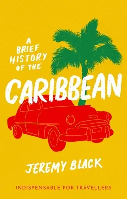 O scurtă istorie a Caraibelor: Indispensabilă pentru călători - A Brief History of the Caribbean: Indispensable for Travellers