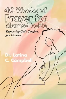 40 de săptămâni de rugăciune pentru viitoarele mămici (40 Weeks of Prayer for Moms-To-Be) - 40 Weeks of Prayer for Moms-To-Be