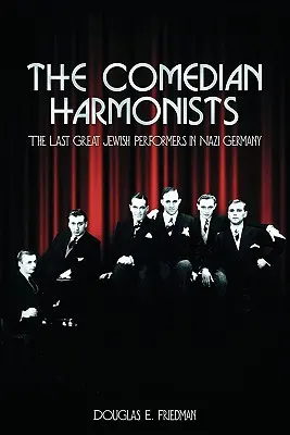 The Comedian Harmonists: The Last Great Jewish Performers in Nazi Germany (Ultimii mari artiști evrei din Germania nazistă) - The Comedian Harmonists: The Last Great Jewish Performers in Nazi Germany