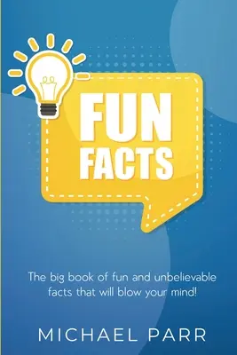 Fapte amuzante: Marea carte a faptelor amuzante și de necrezut care te vor uimi! - Fun Facts: The big book of fun and unbelievable facts that will blow your mind!