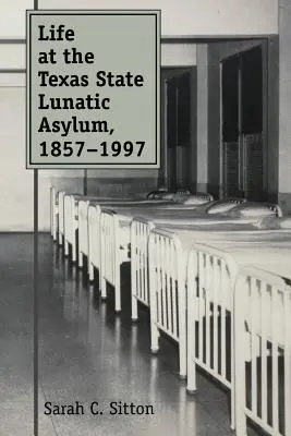 Viața la azilul de nebuni din statul Texas, 1857-1997 - Life at the Texas State Lunatic Asylum, 1857-1997