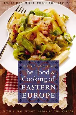 Mâncarea și bucătăria din Europa de Est - The Food and Cooking of Eastern Europe