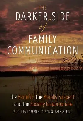Partea întunecată a comunicării în familie; nocivul, suspiciunea morală și inadecvarea socială - The Darker Side of Family Communication; The Harmful, the Morally Suspect, and the Socially Inappropriate