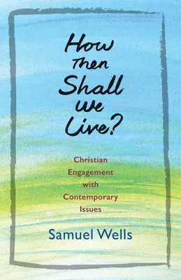 How Then Shall We Live?: Angajamentul creștin față de problemele contemporane - How Then Shall We Live?: Christian Engagement with Contemporary Issues
