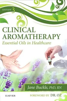 Aromaterapie clinică: Uleiurile esențiale în asistența medicală - Clinical Aromatherapy: Essential Oils in Healthcare
