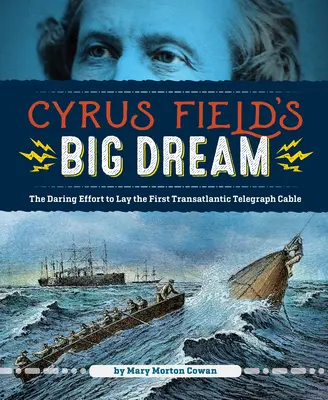 Marele vis al lui Cyrus Field: Efortul îndrăzneț de a instala primul cablu telegrafic transatlantic - Cyrus Field's Big Dream: The Daring Effort to Lay the First Transatlantic Telegraph Cable