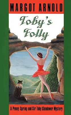 Nebunia lui Toby: Un mister Penny Spring și Sir Toby Glendower - Toby's Folly: A Penny Spring and Sir Toby Glendower Mystery