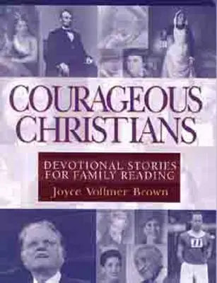 Creștini curajoși: Povestiri devoționale pentru lectura în familie - Courageous Christians: Devotional Stories for Family Reading
