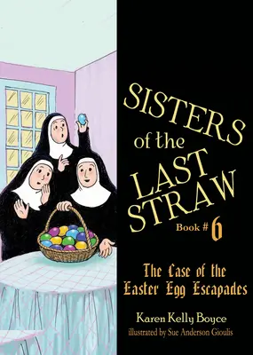 Sisters of the Last Straw Vol 6, 6: Cazul evadărilor cu ouă de Paște - Sisters of the Last Straw Vol 6, 6: The Case of the Easter Egg Escapades