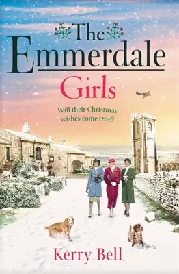 Emmerdale Girls - Saga romantică perfectă pe timp de război cu care să vă îmbrățișați în acest Crăciun 2021 (Emmerdale, Book 5) - Emmerdale Girls - The perfect romantic wartime saga to cosy up with this Christmas 2021 (Emmerdale, Book 5)