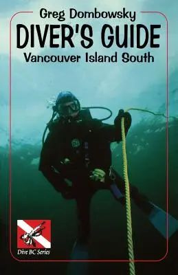 Ghidul scafandrilor: Insula Vancouver Sud - Diver S Guide: Vancouver Island South