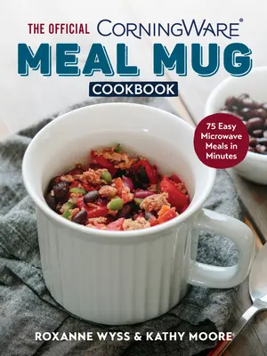 The Official Corningware Meal Mug Cookbook: 75 de mese ușoare la microunde în câteva minute - The Official Corningware Meal Mug Cookbook: 75 Easy Microwave Meals in Minutes