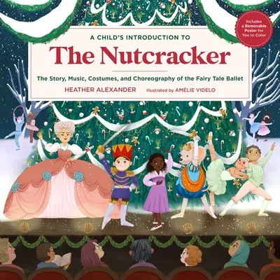 Introducere pentru un copil în Spărgătorul de nuci: Povestea, muzica, costumele și coregrafia baletului de basm - A Child's Introduction to the Nutcracker: The Story, Music, Costumes, and Choreography of the Fairy Tale Ballet