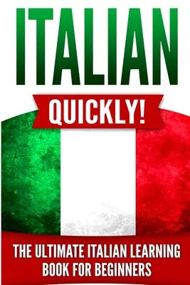 Italiana rapid!: Cea mai bună carte de învățare a limbii italiene pentru începători - Italian Quickly!: The Ultimate Italian Learning Book for Beginners