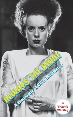 Always the Bride - O biografie a Elsei Lanchester (hardback) - Always the Bride - A Biography of Elsa Lanchester (hardback)