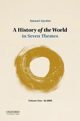 O istorie a lumii în șapte teme: Volumul unu: Până la 1600 - A History of the World in Seven Themes: Volume One: To 1600