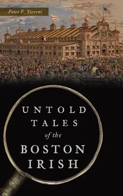 Poveștile nespuse ale irlandezilor din Boston - Untold Tales of the Boston Irish
