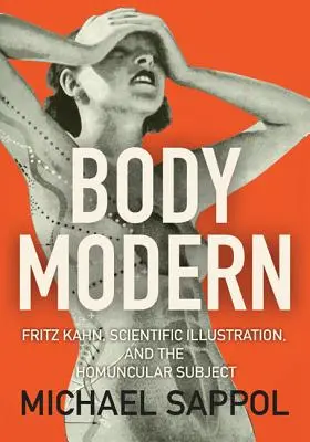 Corpul modern: Fritz Kahn, ilustrația științifică și subiectul homuncular - Body Modern: Fritz Kahn, Scientific Illustration, and the Homuncular Subject