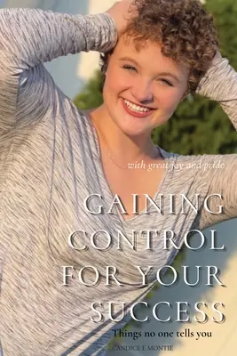 Dobândirea controlului pentru succesul tău: Lucruri pe care nimeni nu ți le spune - Gaining Control for Your Success: Things No One Tells You