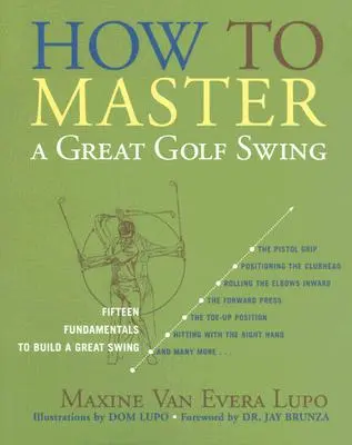 How to Master a Great Golf Swing: Fifteen Fundamentals to Build a Great Swing, ediția a doua - How to Master a Great Golf Swing: Fifteen Fundamentals to Build a Great Swing, Second Edition