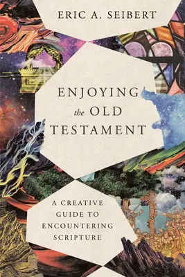 Bucurându-se de Vechiul Testament: Un ghid creativ pentru întâlnirea cu Scriptura - Enjoying the Old Testament: A Creative Guide to Encountering Scripture