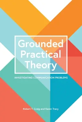 Teoria practică fundamentată: Investigarea problemelor de comunicare - Grounded Practical Theory: Investigating Communication Problems