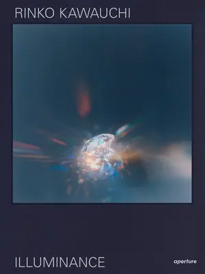 Rinko Kawauchi: Illuminance: The Tenth Anniversary Edition