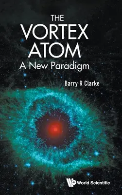 Vortex Atom, The: O nouă paradigmă - Vortex Atom, The: A New Paradigm
