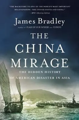 Mirajul Chinei: Istoria ascunsă a dezastrului american în Asia - The China Mirage: The Hidden History of American Disaster in Asia