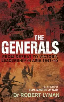 Generalii: De la înfrângere la victorie, leadership în Asia 1941-1945 - The Generals: From Defeat to Victory, Leadership in Asia 1941-1945