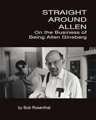 Straight Around Allen: Despre afacerea de a fi Allen Ginsberg - Straight Around Allen: On the Business of Being Allen Ginsberg