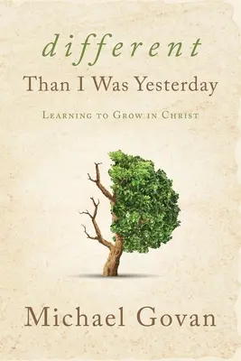 Diferit decât am fost ieri: Învățând să cresc în Hristos - Different Than I Was Yesterday: Learning to Grow in Christ