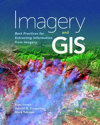 Imagistică și GIS: Cele mai bune practici pentru extragerea informațiilor din imagistică - Imagery and GIS: Best Practices for Extracting Information from Imagery