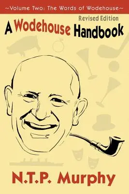A Wodehouse Handbook: Vol. 2 The Words of Wodehouse - A Wodehouse Handbook: Vol. 2 the Words of Wodehouse