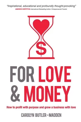 Pentru dragoste și bani: Cum să profiți cu scop și să dezvolți o afacere cu dragoste - For Love and Money: How to profit with purpose and grow a business with love